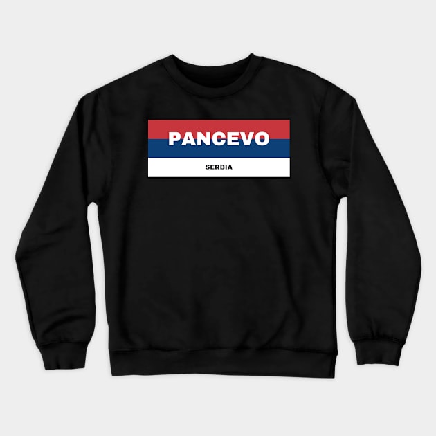 Pancevo City in Serbian Flag Colors Crewneck Sweatshirt by aybe7elf